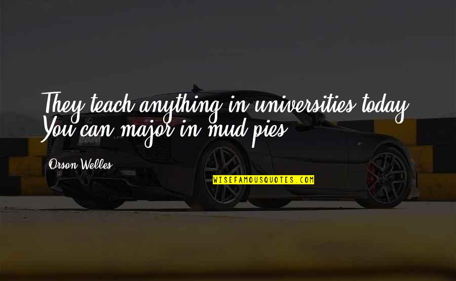 Feeling Balanced Quotes By Orson Welles: They teach anything in universities today. You can