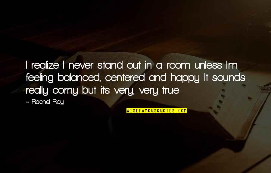 Feeling Balanced Quotes By Rachel Roy: I realize I never stand out in a Feeling Balanced Quotes By Rachel Roy: I realize I never stand out in a