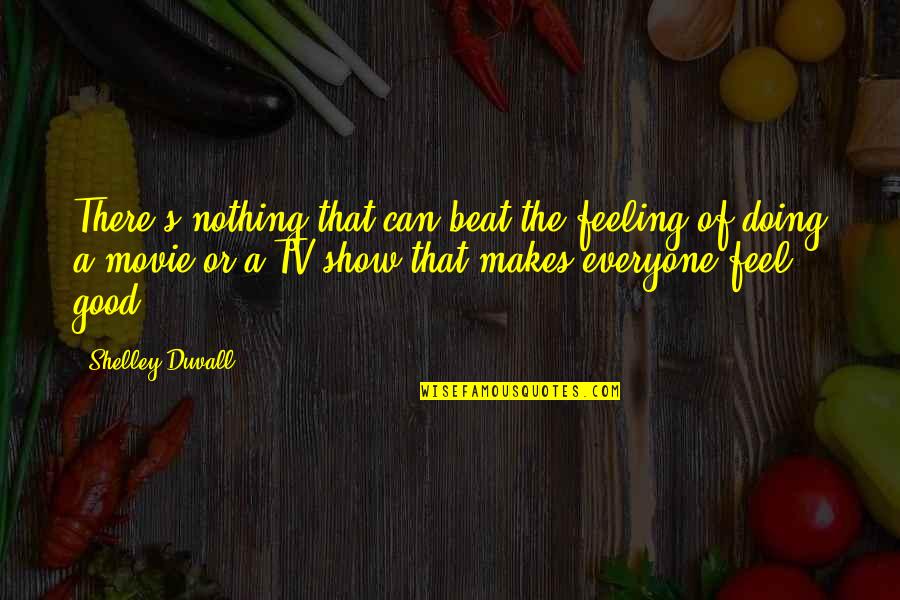 Feeling Beat Up Quotes By Shelley Duvall: There's nothing that can beat the feeling of