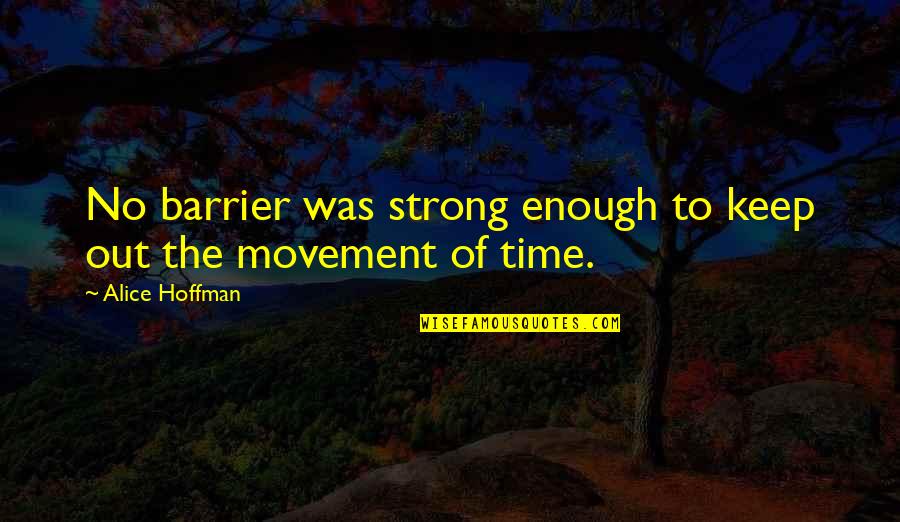 Feeling Bereft Quotes By Alice Hoffman: No barrier was strong enough to keep out Feeling Bereft Quotes By Alice Hoffman: No barrier was strong enough to keep out
