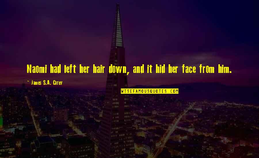 Feeling Bereft Quotes By James S.A. Corey: Naomi had left her hair down, and it Feeling Bereft Quotes By James S.A. Corey: Naomi had left her hair down, and it
