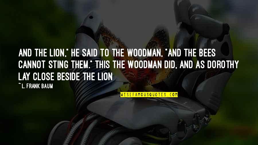 Feeling Bereft Quotes By L. Frank Baum: And the Lion," he said to the Woodman, Feeling Bereft Quotes By L. Frank Baum: And the Lion," he said to the Woodman,