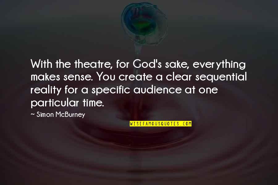 Feeling Bereft Quotes By Simon McBurney: With the theatre, for God's sake, everything makes Feeling Bereft Quotes By Simon McBurney: With the theatre, for God's sake, everything makes