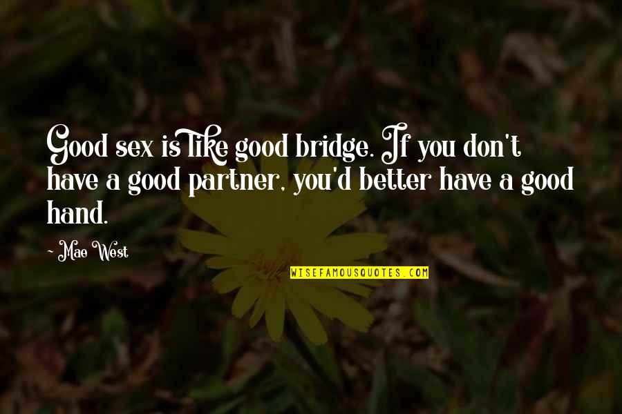 Feeling Better About Life Quotes By Mae West: Good sex is like good bridge. If you