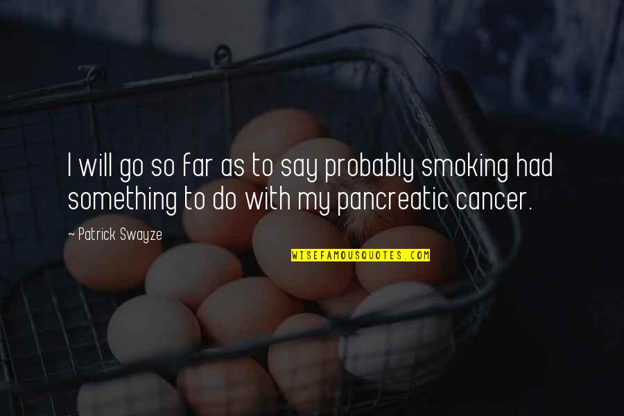 Feeling Better About Life Quotes By Patrick Swayze: I will go so far as to say Feeling Better About Life Quotes By Patrick Swayze: I will go so far as to say