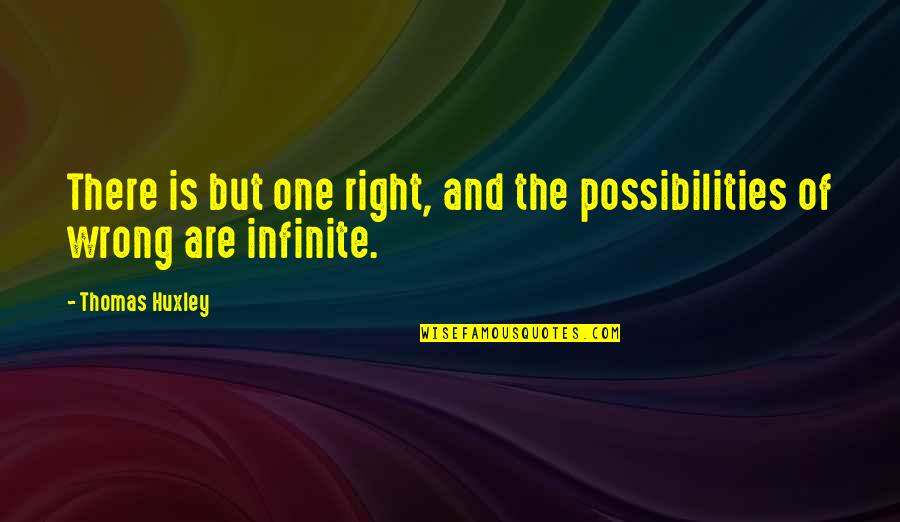 Feeling Better About Life Quotes By Thomas Huxley: There is but one right, and the possibilities