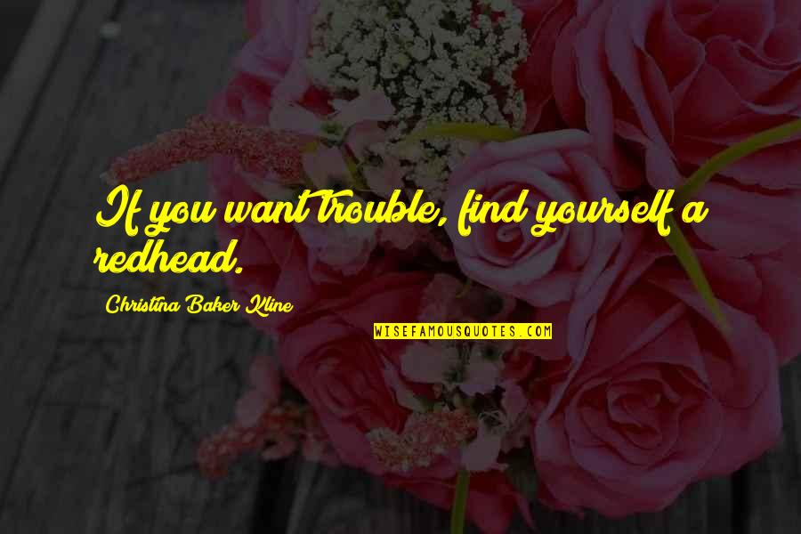 Feeling Better After Surgery Quotes By Christina Baker Kline: If you want trouble, find yourself a redhead.