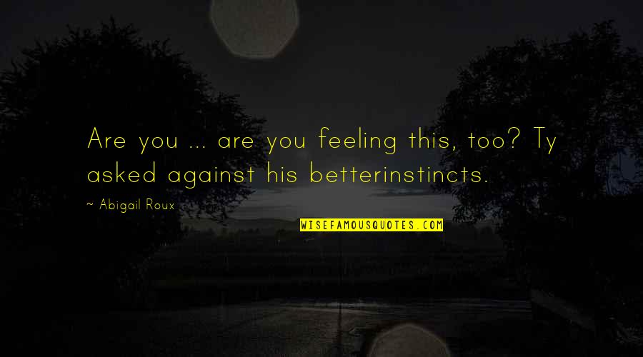 Feeling Better Quotes By Abigail Roux: Are you ... are you feeling this, too?