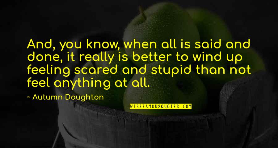 Feeling Better Quotes By Autumn Doughton: And, you know, when all is said and Feeling Better Quotes By Autumn Doughton: And, you know, when all is said and