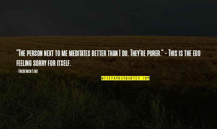 Feeling Better Quotes By Frederick Lenz: "The person next to me meditates better than Feeling Better Quotes By Frederick Lenz: "The person next to me meditates better than