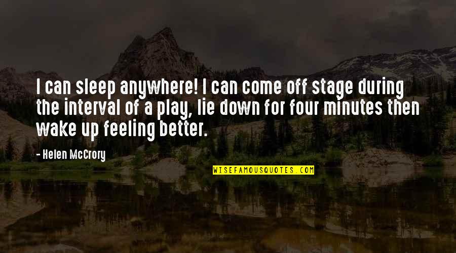 Feeling Better Quotes By Helen McCrory: I can sleep anywhere! I can come off Feeling Better Quotes By Helen McCrory: I can sleep anywhere! I can come off