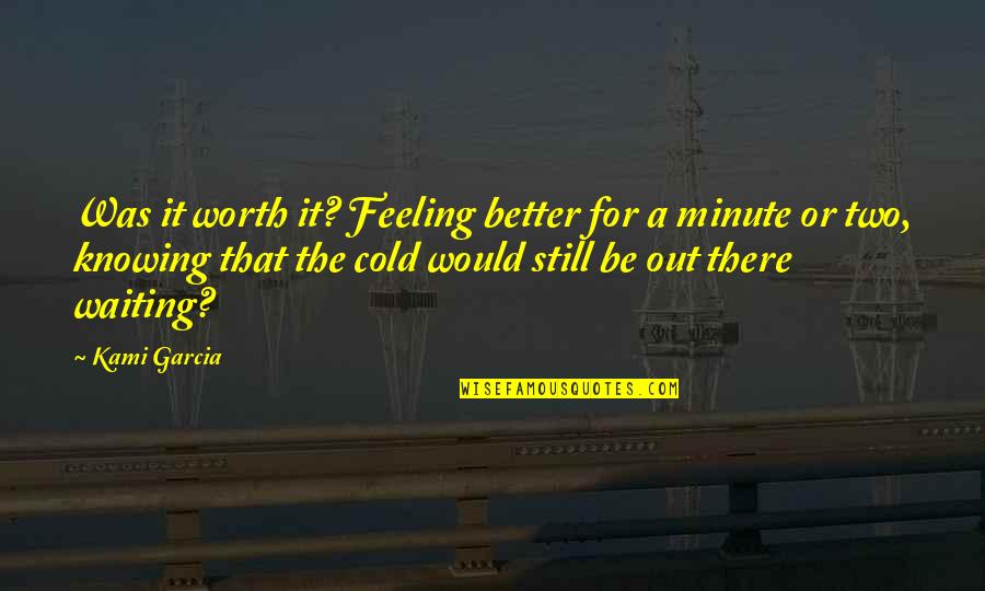 Feeling Better Quotes By Kami Garcia: Was it worth it? Feeling better for a