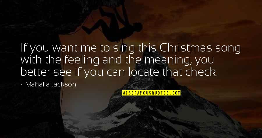 Feeling Better Quotes By Mahalia Jackson: If you want me to sing this Christmas