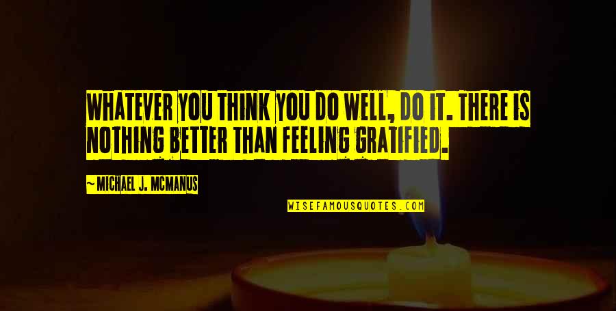 Feeling Better Quotes By Michael J. McManus: Whatever you think you do well, do it.