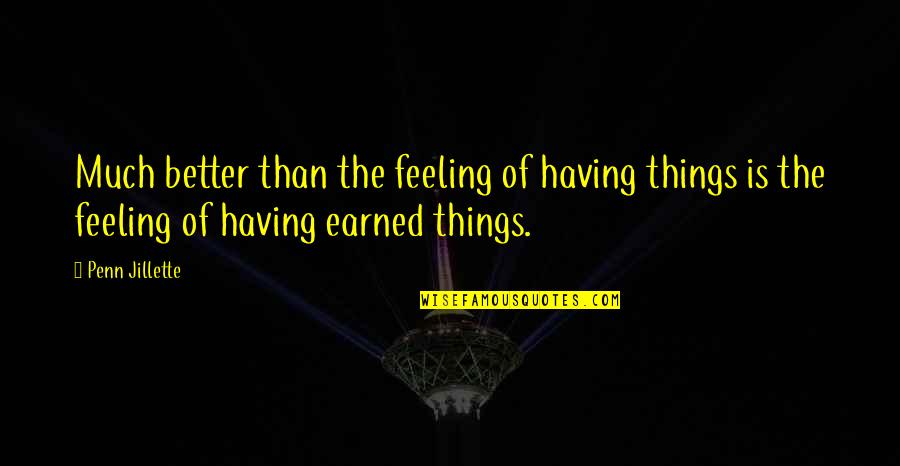 Feeling Better Quotes By Penn Jillette: Much better than the feeling of having things