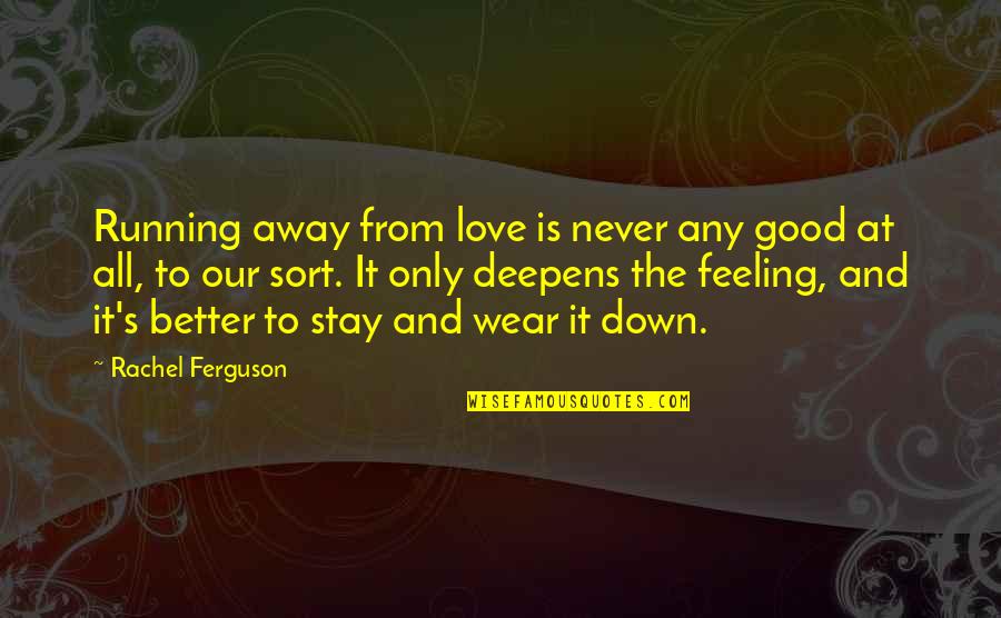 Feeling Better Quotes By Rachel Ferguson: Running away from love is never any good Feeling Better Quotes By Rachel Ferguson: Running away from love is never any good
