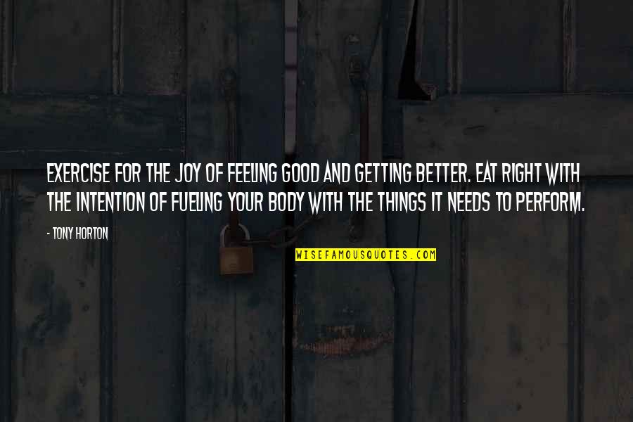 Feeling Better Quotes By Tony Horton: Exercise for the joy of feeling good and