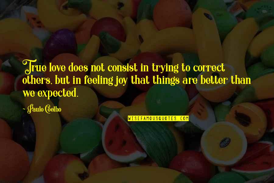 Feeling Better Than Others Quotes By Paulo Coelho: True love does not consist in trying to