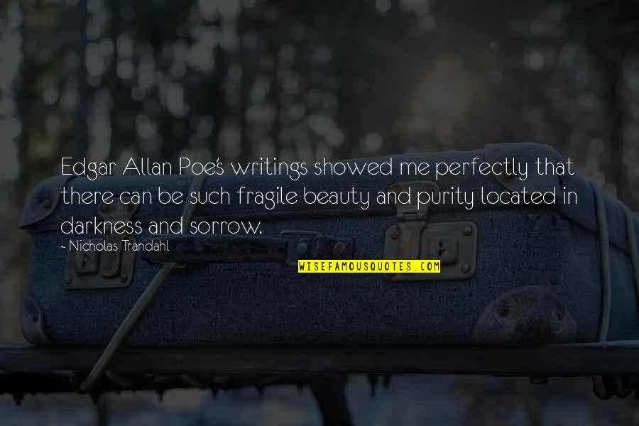 Feeling Blessed In Life Quotes By Nicholas Trandahl: Edgar Allan Poe's writings showed me perfectly that Feeling Blessed In Life Quotes By Nicholas Trandahl: Edgar Allan Poe's writings showed me perfectly that