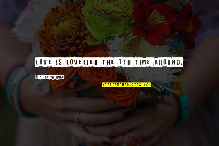 Feeling Blindsided Quotes By Allan Sherman: Love is lovelier the 7th time around.