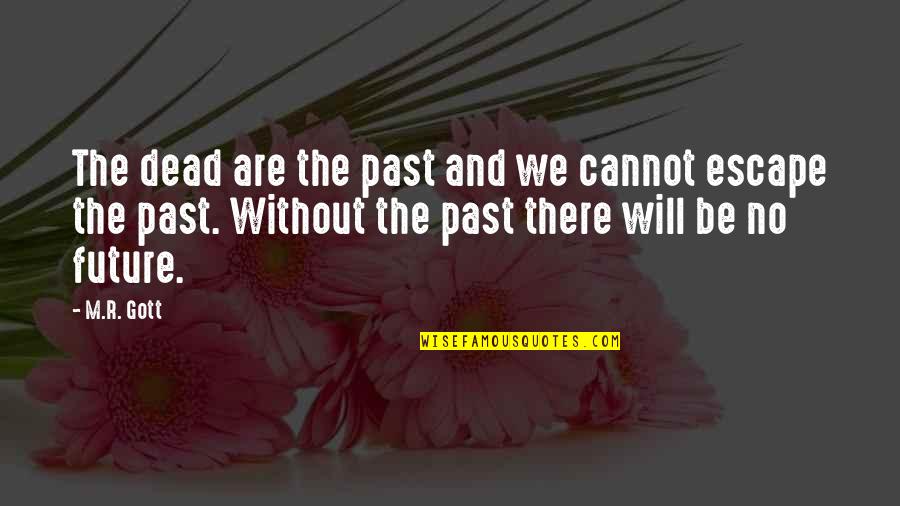 Feeling Bored And Lonely Quotes By M.R. Gott: The dead are the past and we cannot