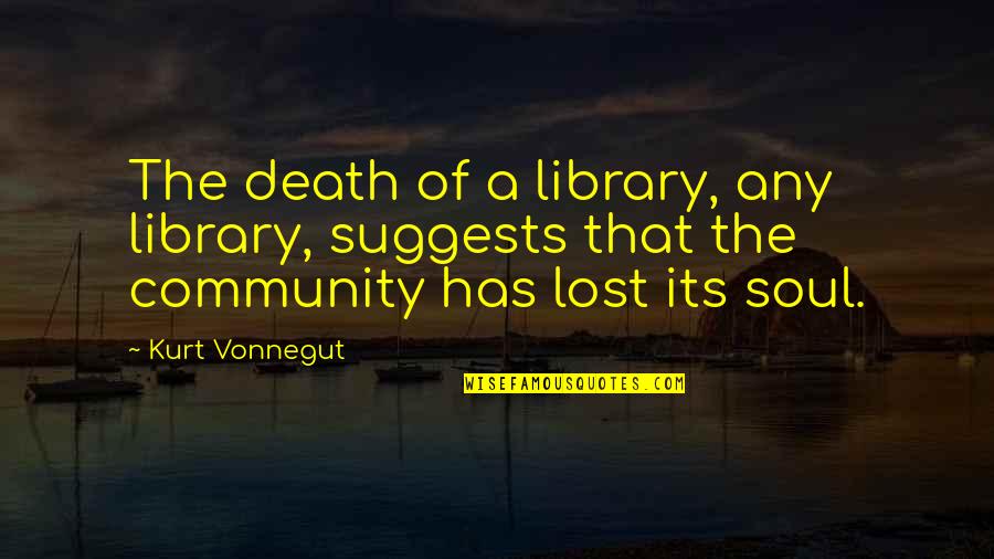 Feeling Breathless Quotes By Kurt Vonnegut: The death of a library, any library, suggests