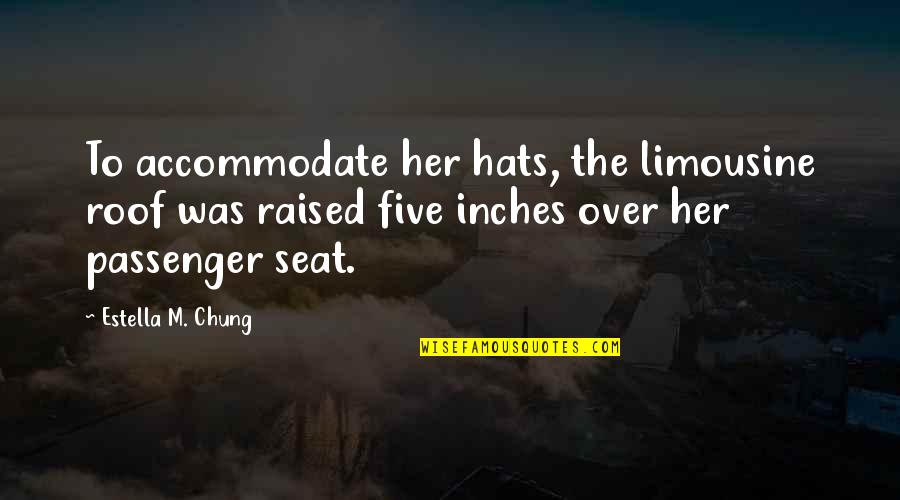 Feeling Broken And Defeated Quotes By Estella M. Chung: To accommodate her hats, the limousine roof was Feeling Broken And Defeated Quotes By Estella M. Chung: To accommodate her hats, the limousine roof was