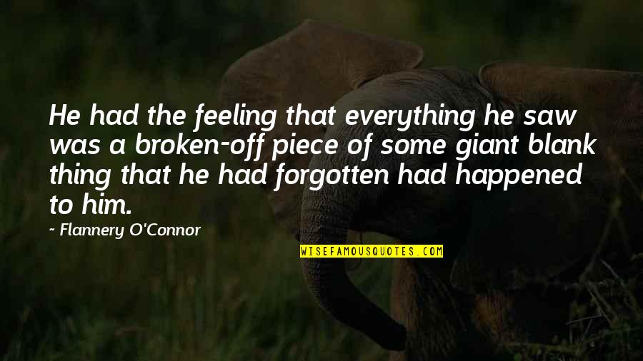 Feeling Broken Quotes By Flannery O'Connor: He had the feeling that everything he saw