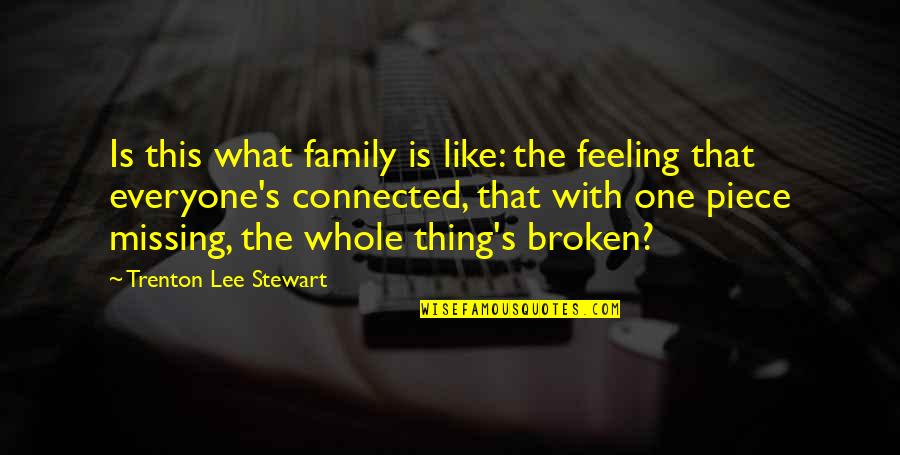 Feeling Broken Quotes By Trenton Lee Stewart: Is this what family is like: the feeling