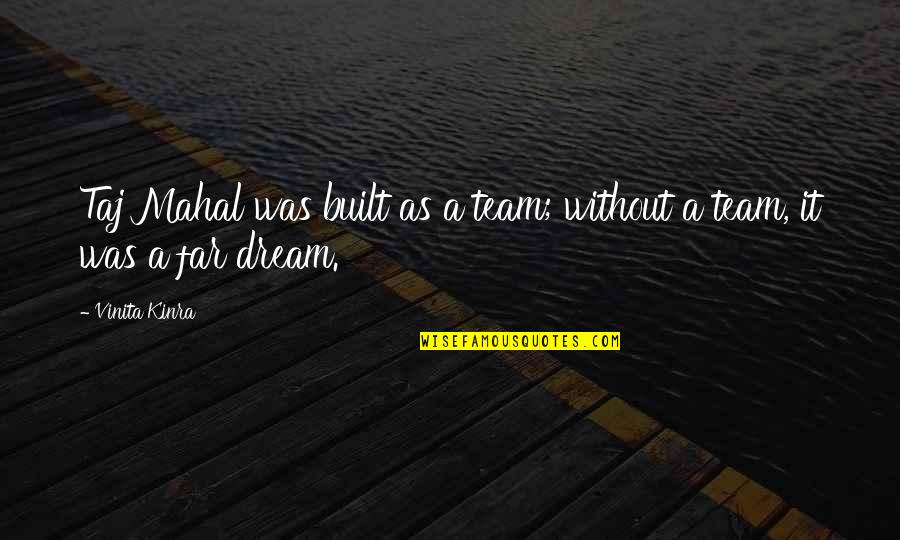 Feeling Bummed Quotes By Vinita Kinra: Taj Mahal was built as a team; without