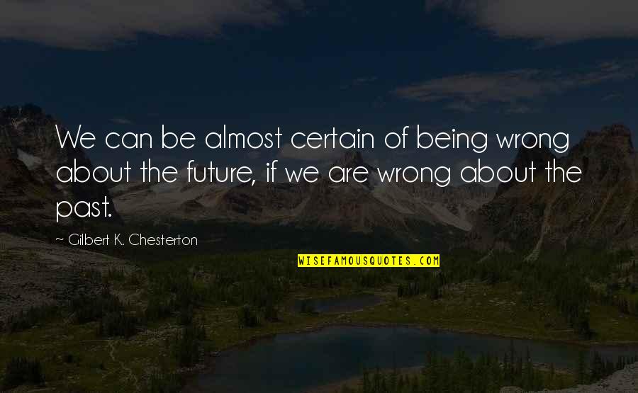 Feeling Butterflies Quotes By Gilbert K. Chesterton: We can be almost certain of being wrong