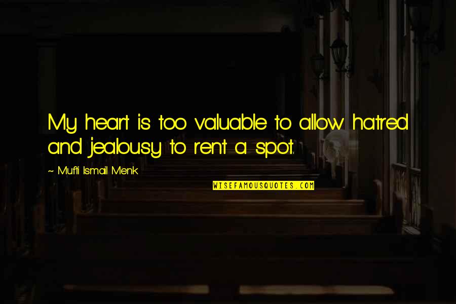 Feeling Buzzed Quotes By Mufti Ismail Menk: My heart is too valuable to allow hatred