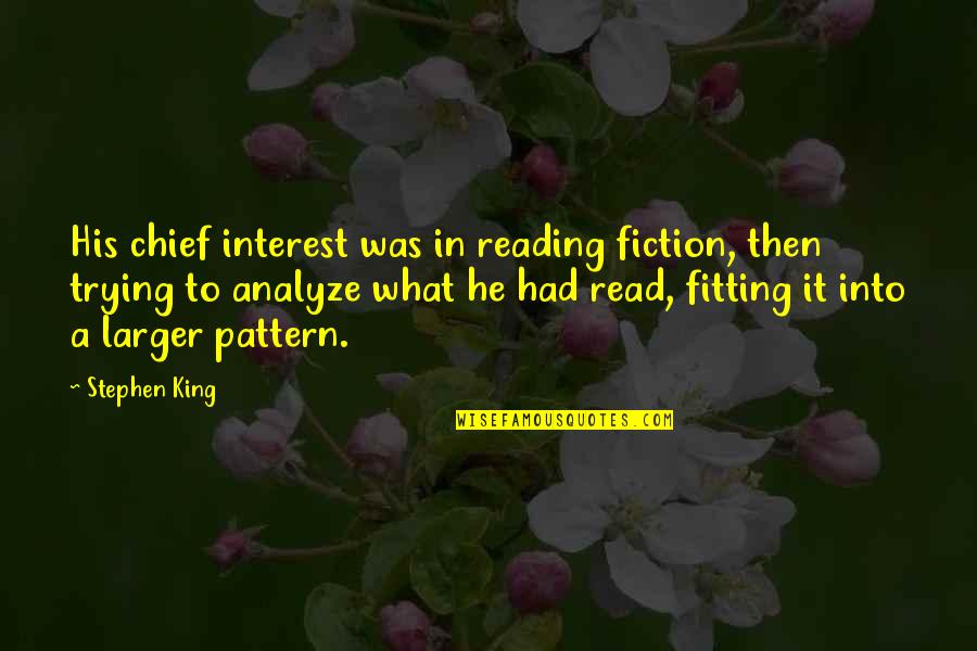 Feeling Buzzed Quotes By Stephen King: His chief interest was in reading fiction, then