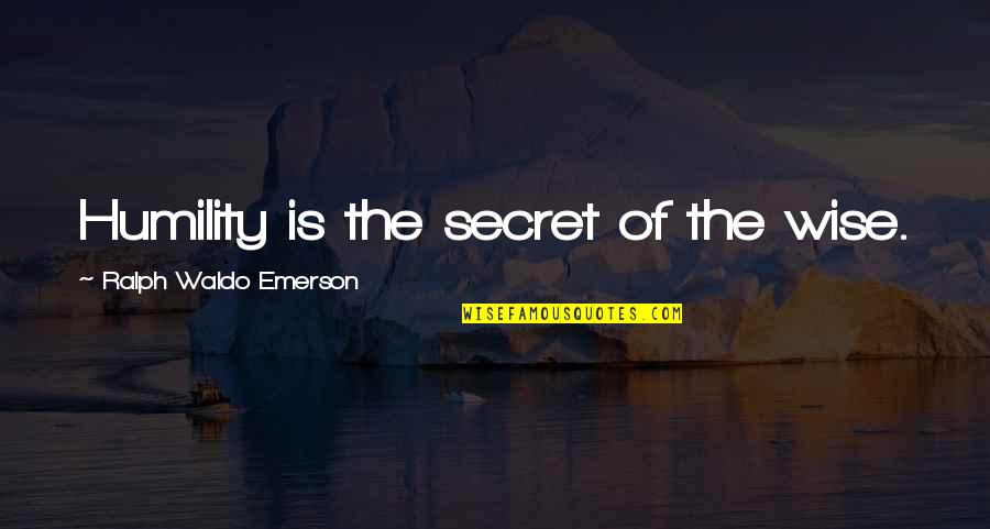 Feeling Caged Quotes By Ralph Waldo Emerson: Humility is the secret of the wise.