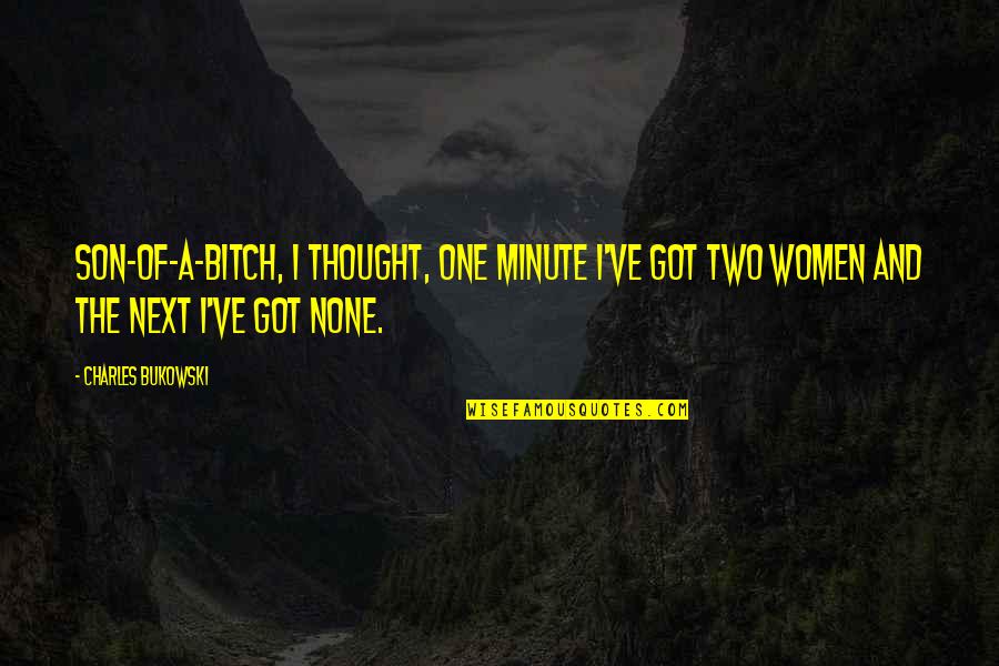 Feeling Cheated In Life Quotes By Charles Bukowski: Son-of-a-bitch, I thought, one minute I've got two