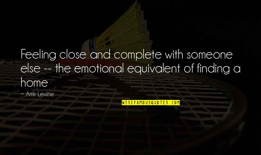 Feeling Close Quotes By Amir Levine: Feeling close and complete with someone else --