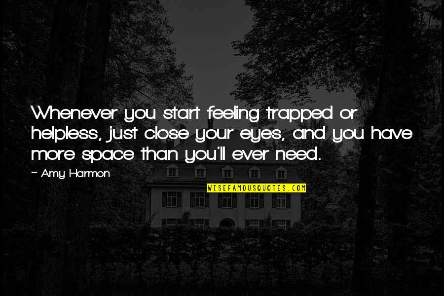 Feeling Close Quotes By Amy Harmon: Whenever you start feeling trapped or helpless, just