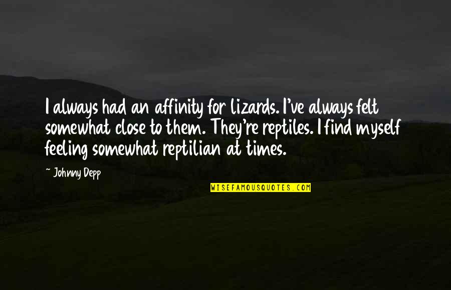 Feeling Close Quotes By Johnny Depp: I always had an affinity for lizards. I've