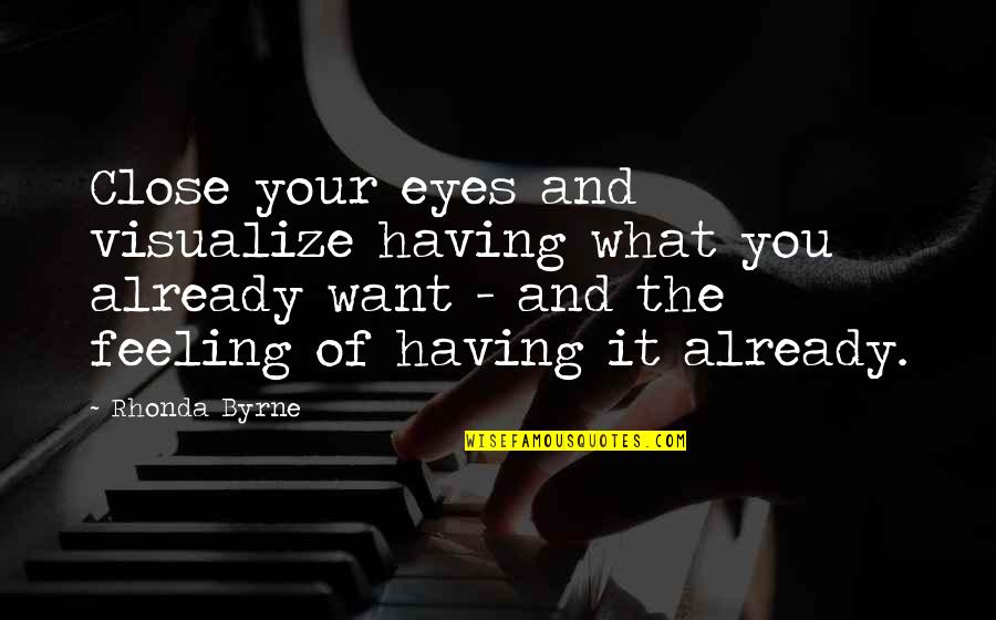 Feeling Close Quotes By Rhonda Byrne: Close your eyes and visualize having what you