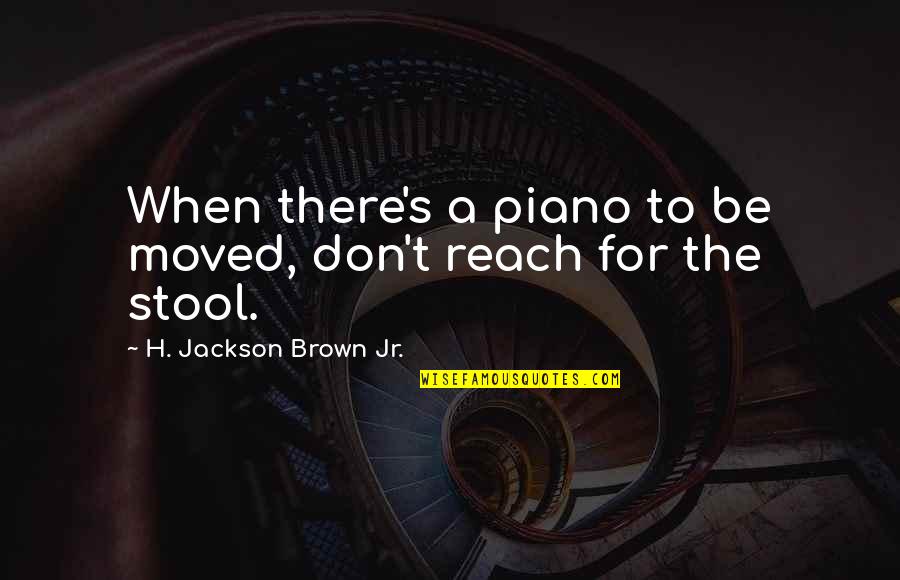 Feeling Comfortable In Your Own Skin Quotes By H. Jackson Brown Jr.: When there's a piano to be moved, don't