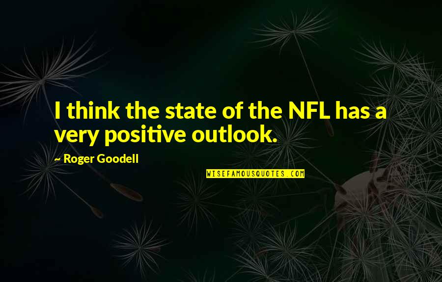 Feeling Comfortable In Your Own Skin Quotes By Roger Goodell: I think the state of the NFL has