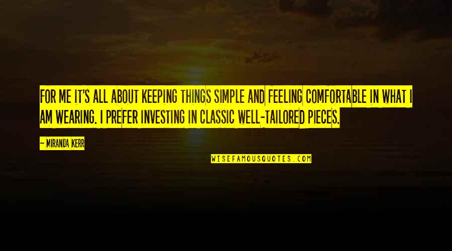 Feeling Comfortable Quotes By Miranda Kerr: For me it's all about keeping things simple