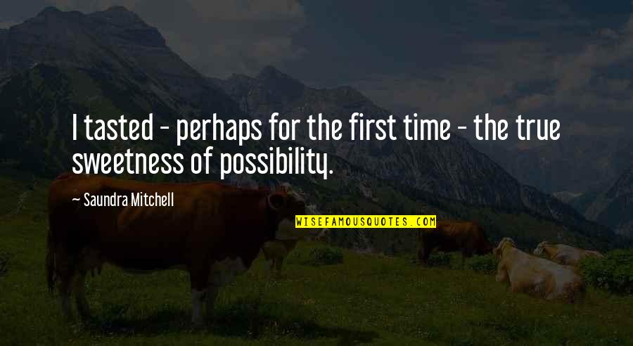 Feeling Comfortable With Yourself Quotes By Saundra Mitchell: I tasted - perhaps for the first time Feeling Comfortable With Yourself Quotes By Saundra Mitchell: I tasted - perhaps for the first time