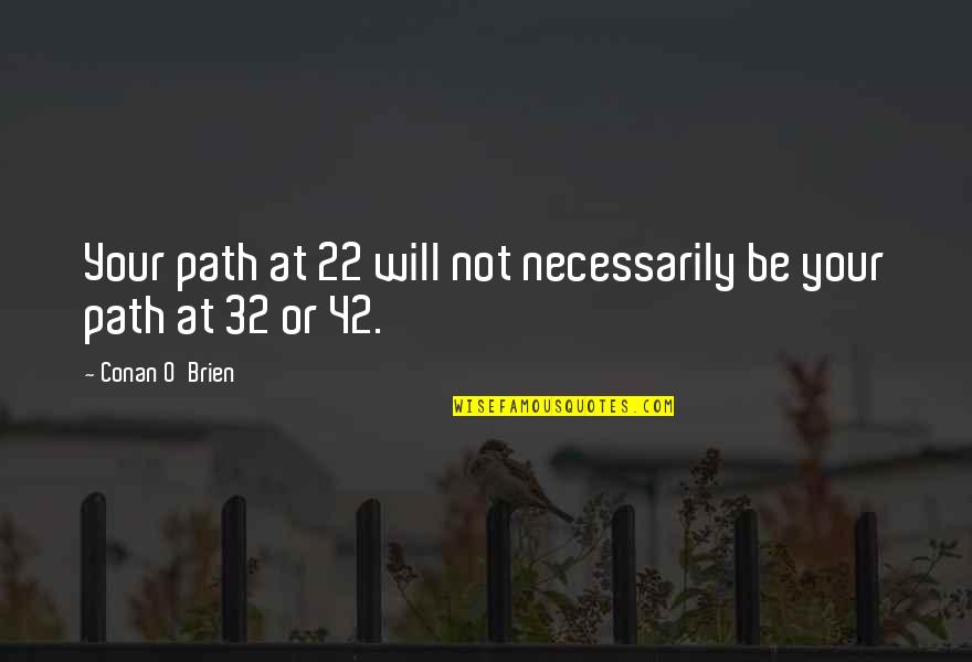 Feeling Comfy Quotes By Conan O'Brien: Your path at 22 will not necessarily be Feeling Comfy Quotes By Conan O'Brien: Your path at 22 will not necessarily be