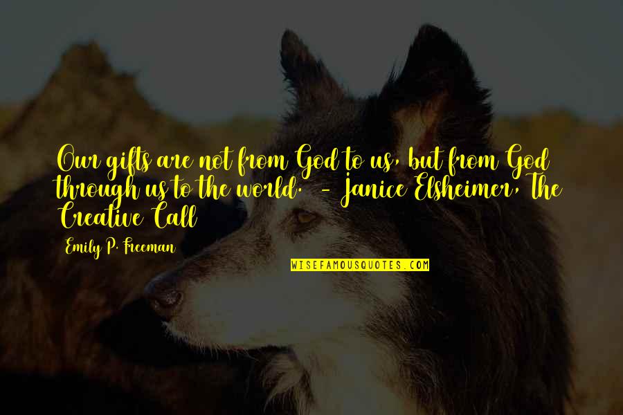 Feeling Comfy Quotes By Emily P. Freeman: Our gifts are not from God to us, Feeling Comfy Quotes By Emily P. Freeman: Our gifts are not from God to us,