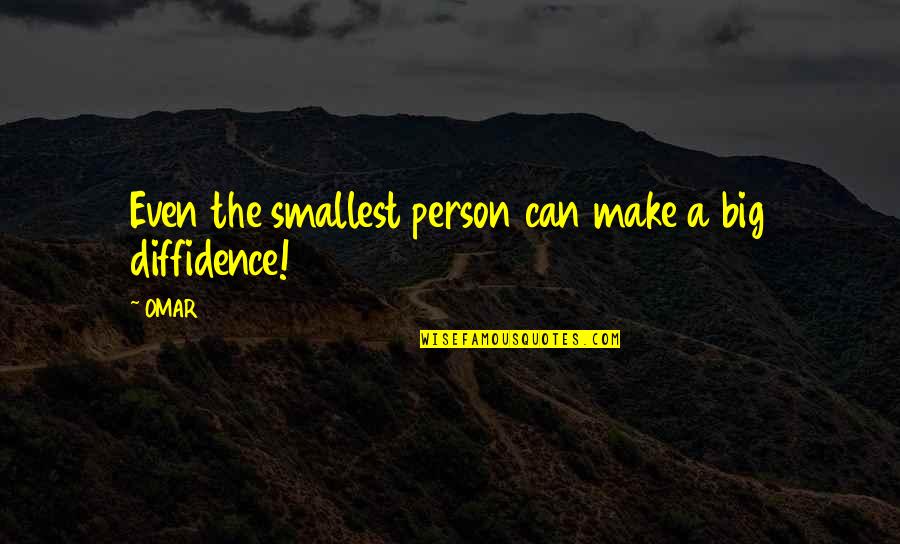 Feeling Comfy Quotes By OMAR: Even the smallest person can make a big
