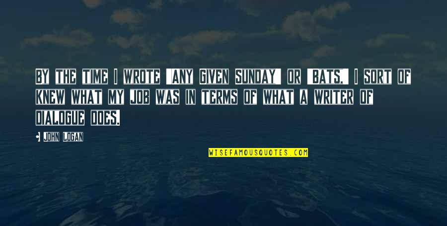 Feeling Complete Quotes By John Logan: By the time I wrote 'Any Given Sunday' Feeling Complete Quotes By John Logan: By the time I wrote 'Any Given Sunday'