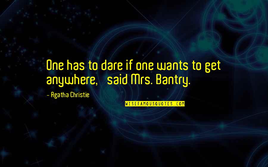 Feeling Completely Alone Quotes By Agatha Christie: One has to dare if one wants to Feeling Completely Alone Quotes By Agatha Christie: One has to dare if one wants to