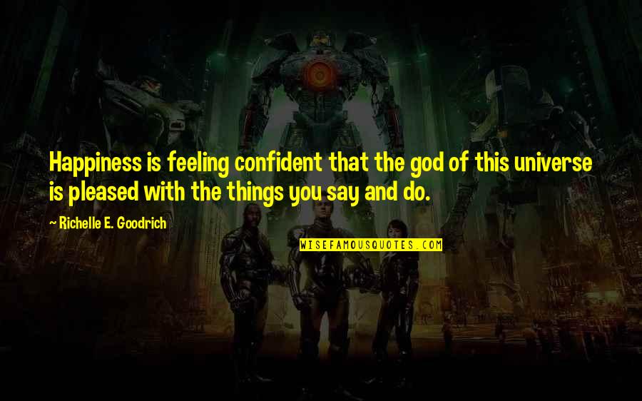 Feeling Confident Quotes By Richelle E. Goodrich: Happiness is feeling confident that the god of