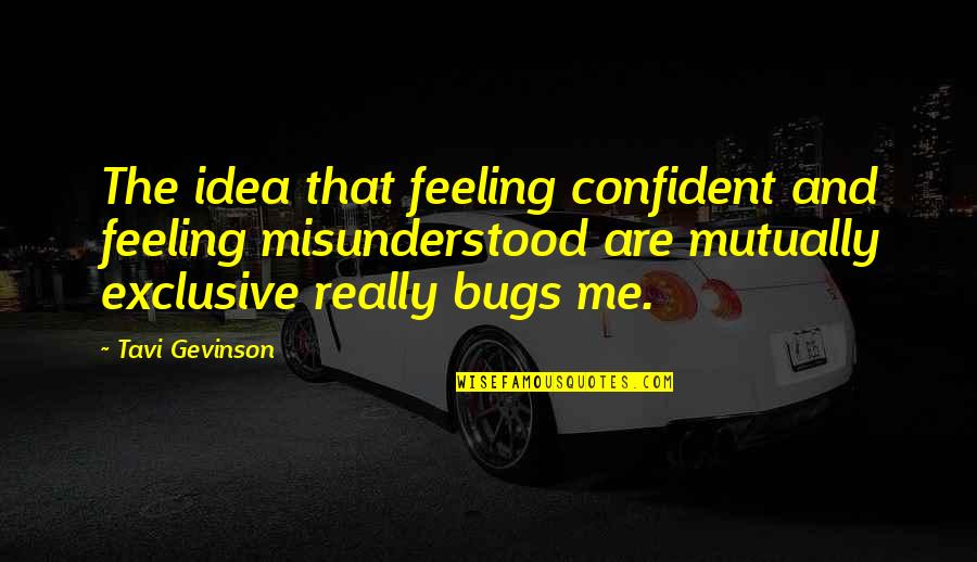 Feeling Confident Quotes By Tavi Gevinson: The idea that feeling confident and feeling misunderstood